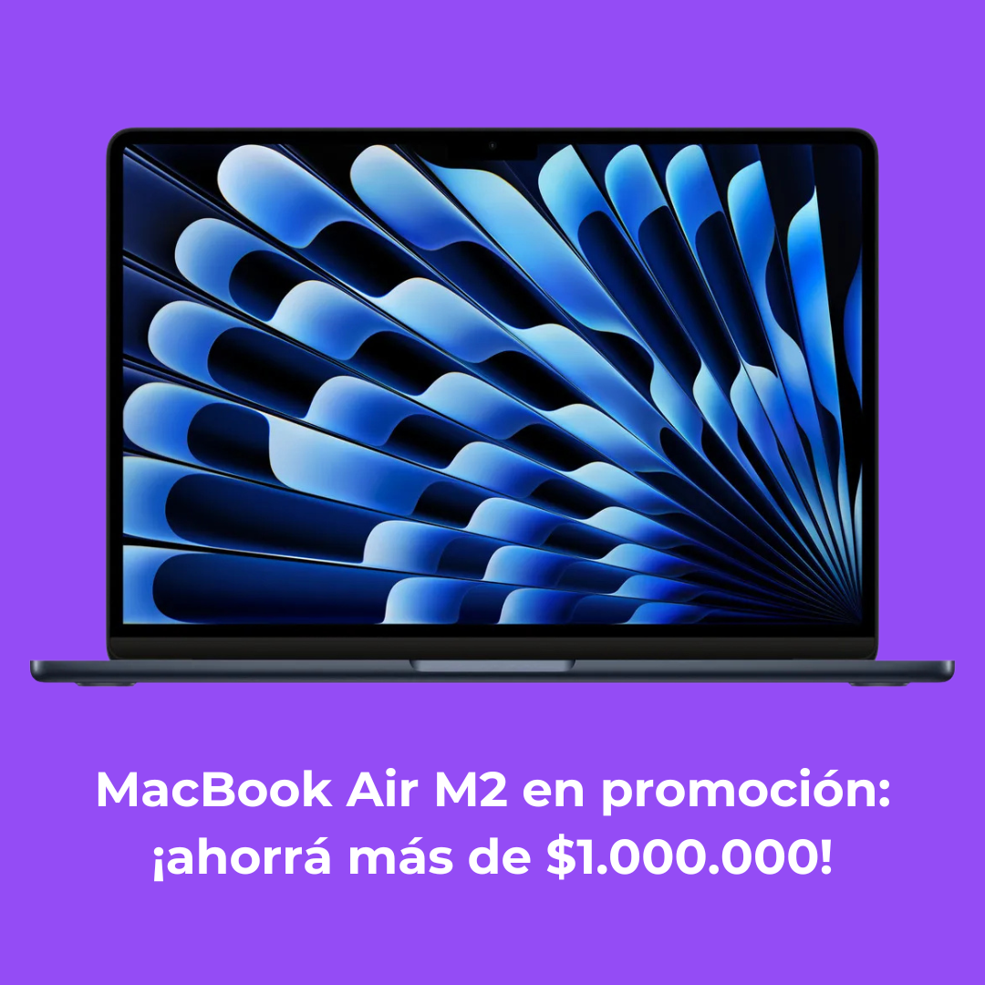 MacBook Air M2 oferta limitada: ahorrá más de $1.000.000